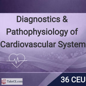 36 CEU: Diagnostics & Pathophysiology of Cardiovascular System
