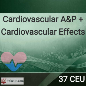37 CEU: Cardiovascular Anatomy & Physiology + Cardiovascular effects of second..