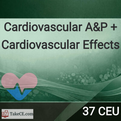 37 CEU: Cardiovascular Anatomy & Physiology + Cardiovascular effects of second..
