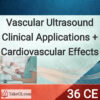 36 CEU: Vascular Ultrasound Clinical Applications + Cardiovascular effects