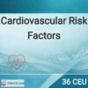 36 CEU: Cardiovascular Risk Factors: Lifestyle, Diet & Diseases